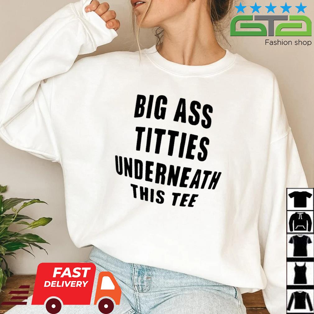 Big Ass Titties Underneath This Shirt