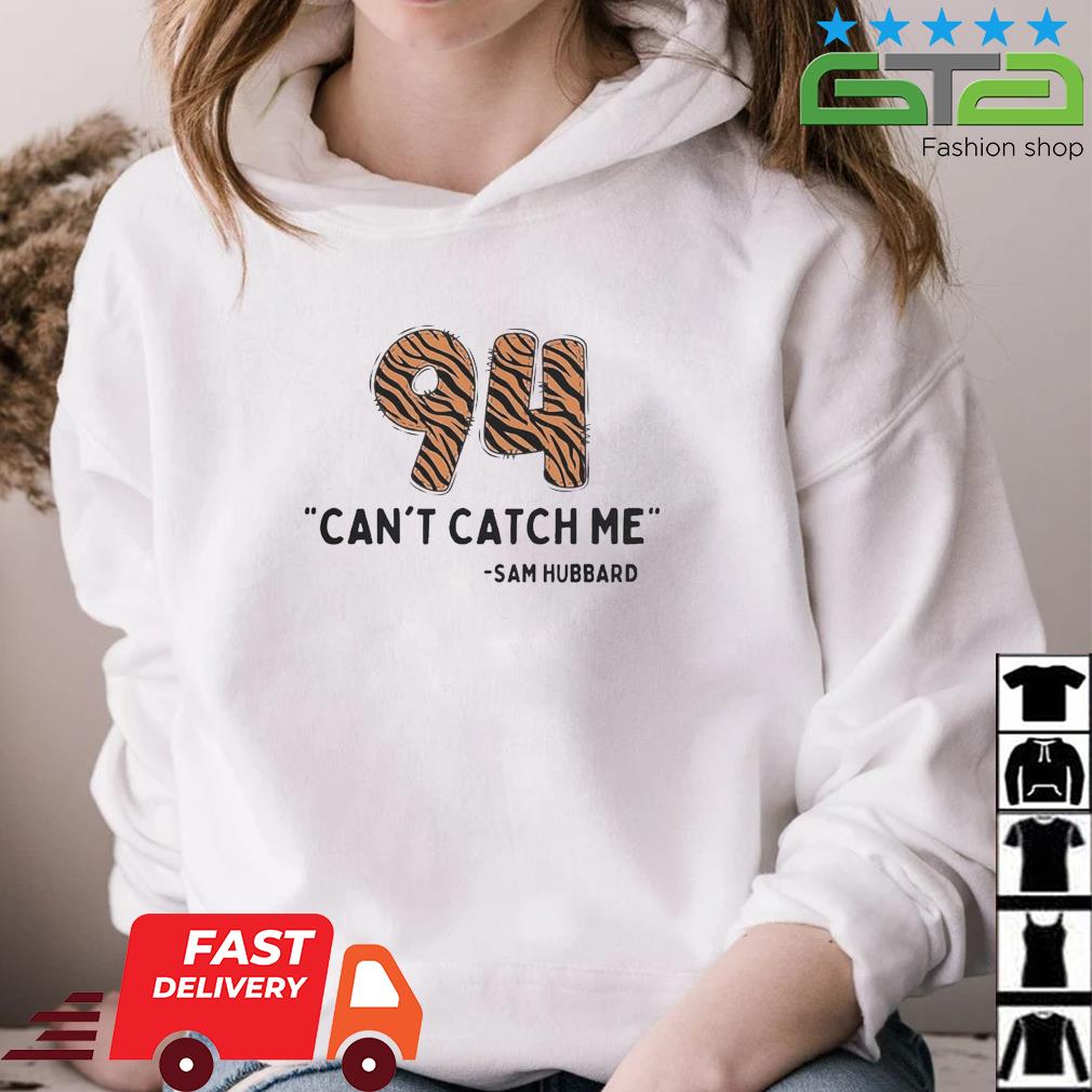 Can't Catch Me Sam Hubbard Cincinnati Bengals Shirt, hoodie, sweater, long  sleeve and tank top