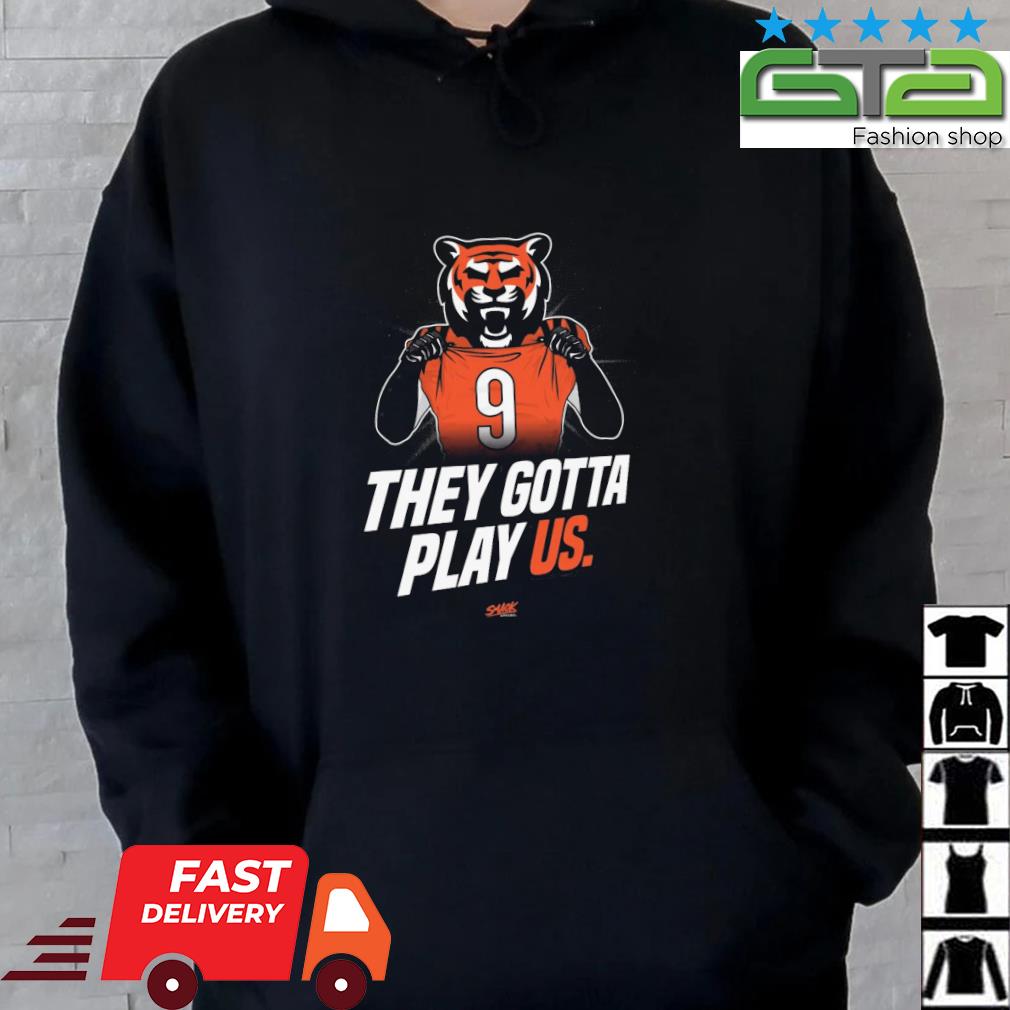 Cincinnati bengals Football they gotta play us shirt, hoodie, sweater, long  sleeve and tank top