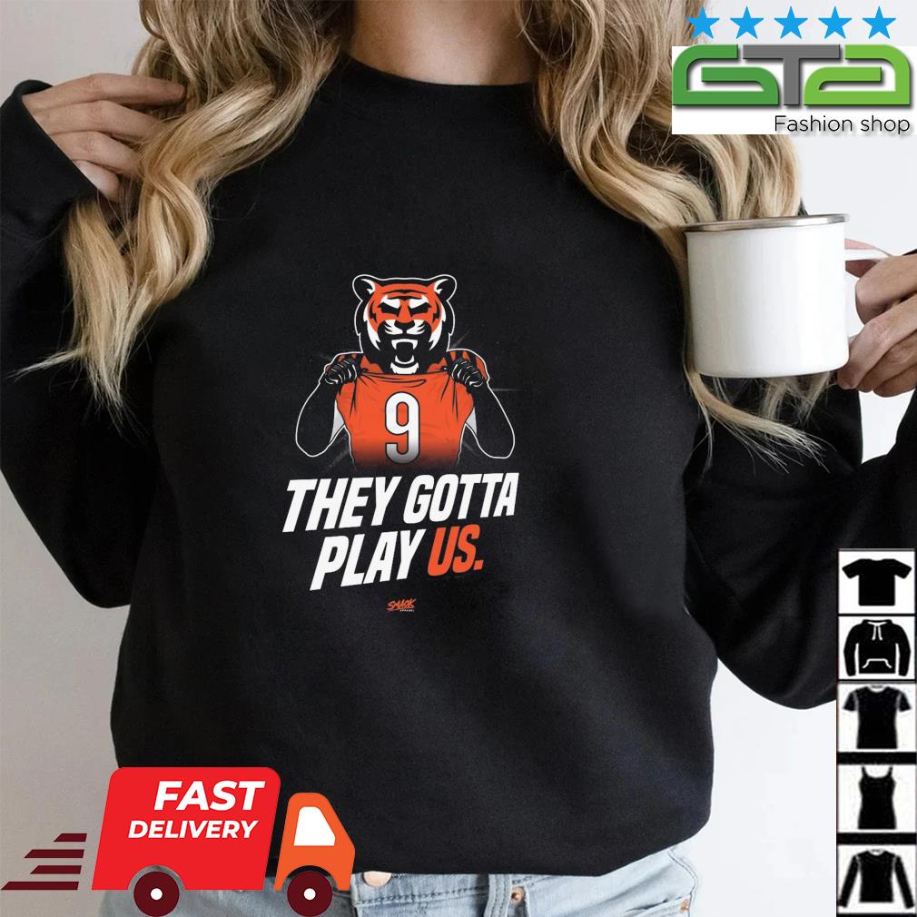 The Bengals They Gotta Play Us shirt - Limotees