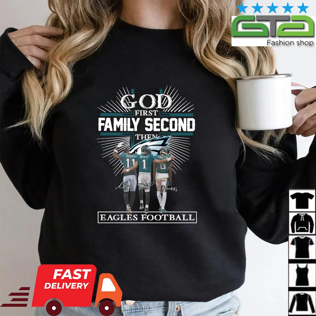 Official God First Family Second Then Eagles Football Shirt, hoodie,  sweater, long sleeve and tank top