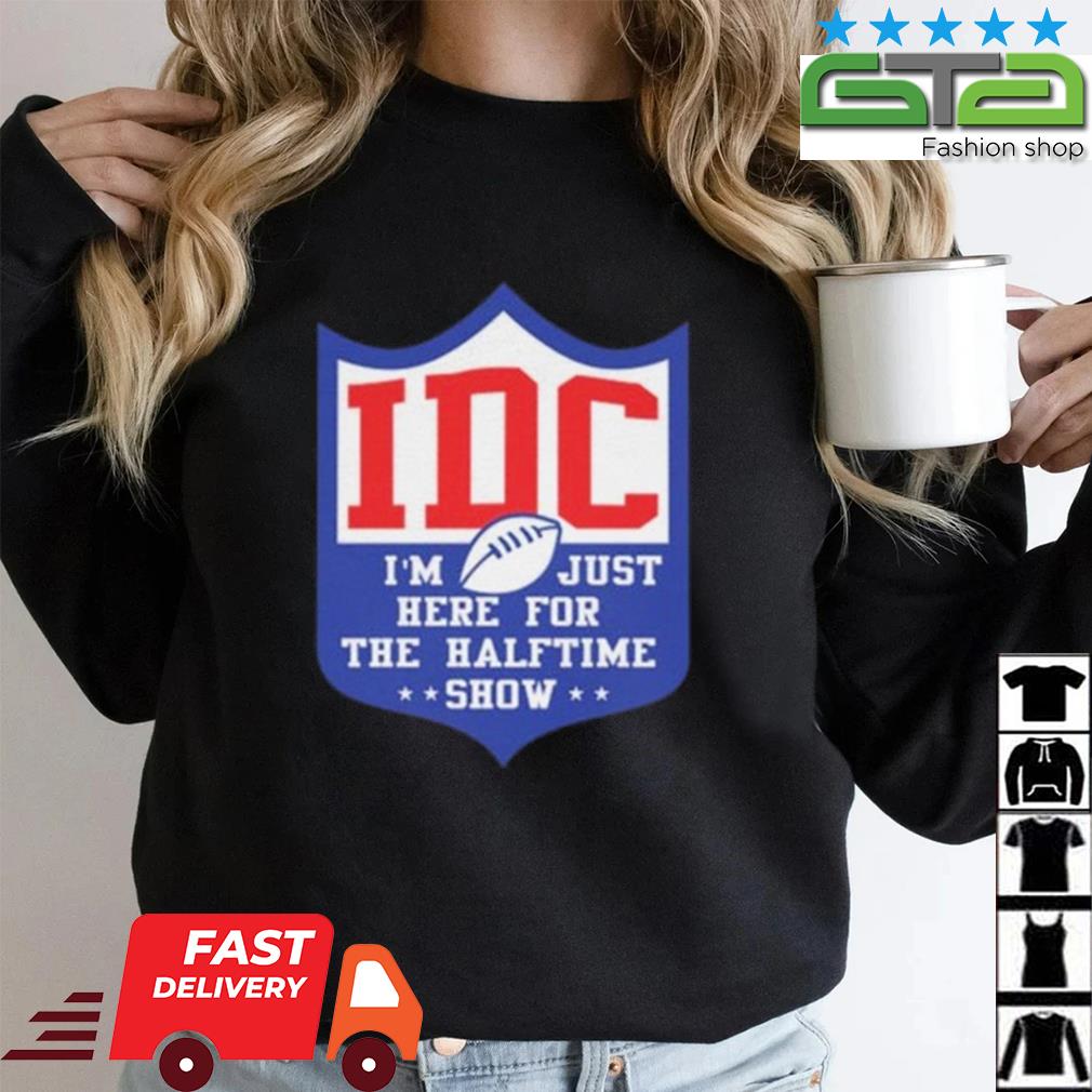 Official I'm Just Here For The Halftime Show Football Half Time T-Shirt,  hoodie, sweater, long sleeve and tank top