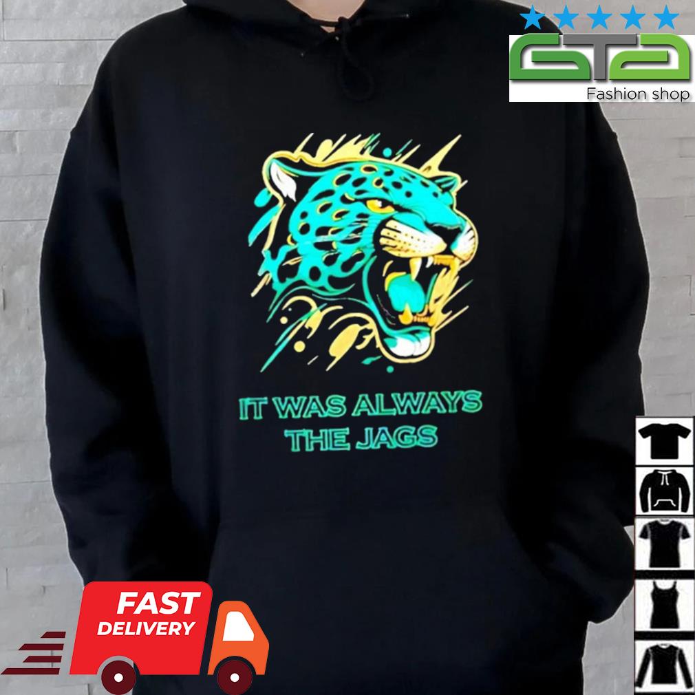 Men's It was always the Jags shirt, hoodie, sweater, longsleeve