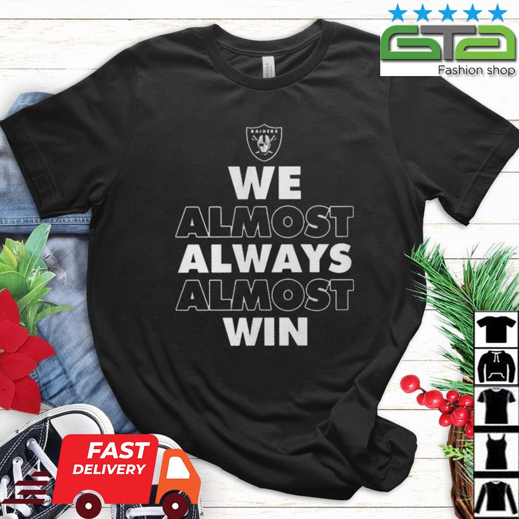 Official las Vegas Raiders we almost always almost win 2023 shirt, hoodie,  sweater, long sleeve and tank top