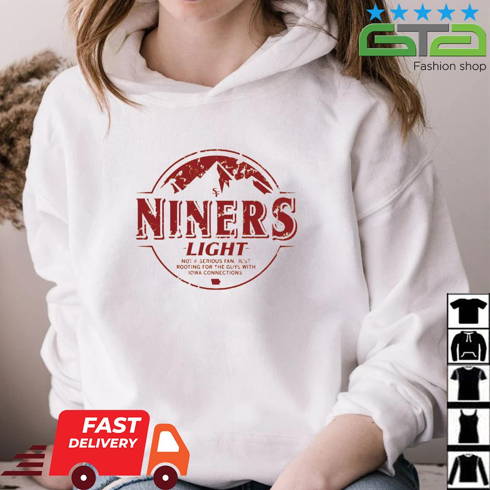 Niners Light not a serious fan shirt, hoodie, sweater, long sleeve and tank  top