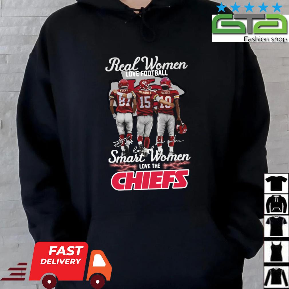 Kelce mahomes and pacheco real women love football smart women love the  Kansas city Chiefs signatures shirt, hoodie, sweater, long sleeve and tank  top