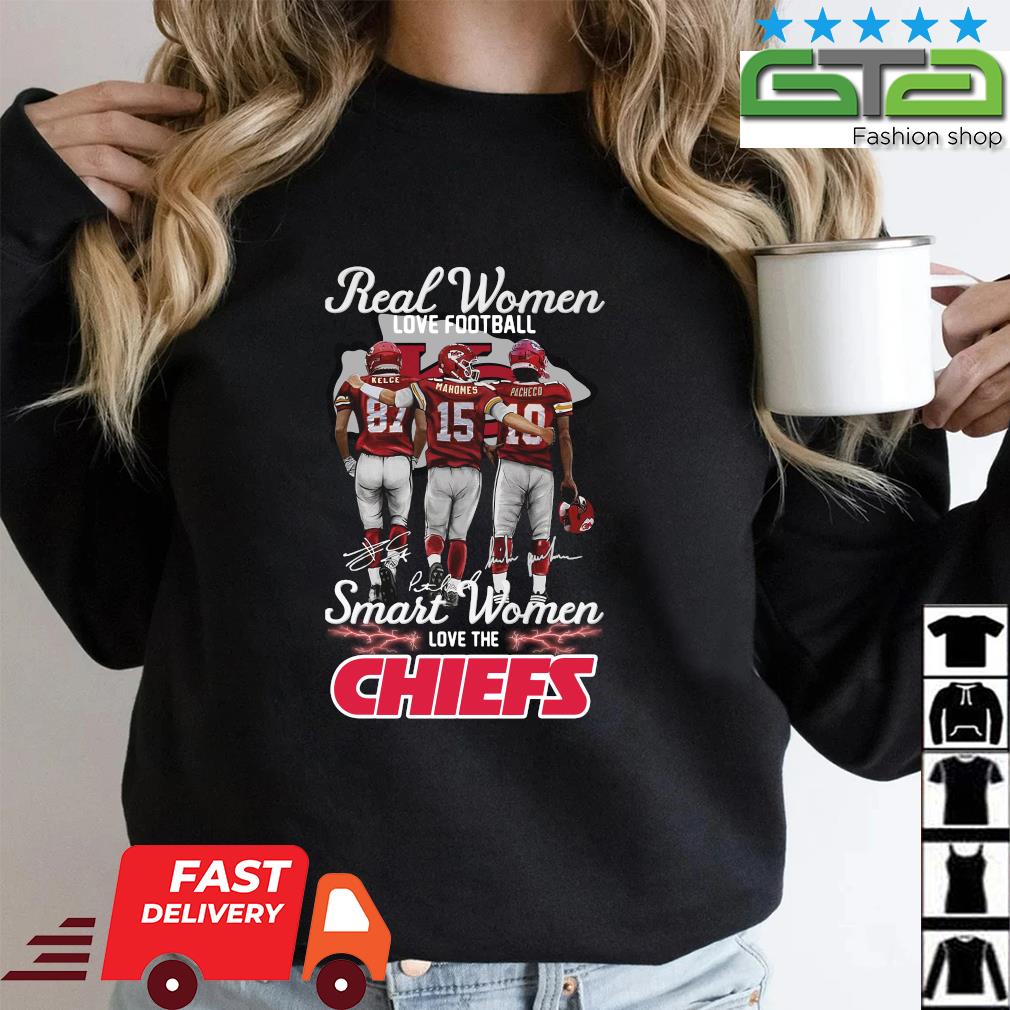 Kelce mahomes and pacheco real women love football smart women love the  Kansas city Chiefs signatures shirt, hoodie, sweater, long sleeve and tank  top