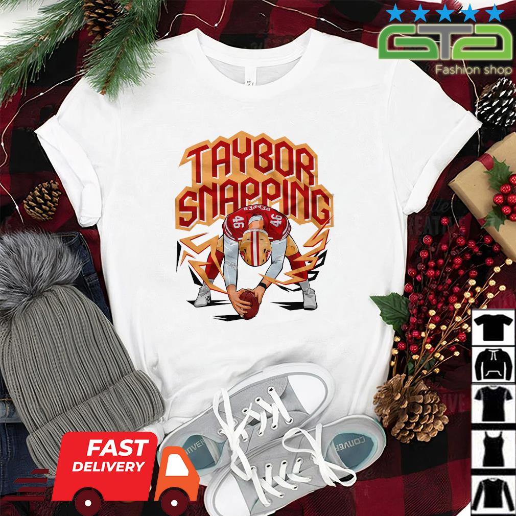 Taybor Snapping San Francisco 49ers Shirt, hoodie, sweater, long sleeve and  tank top