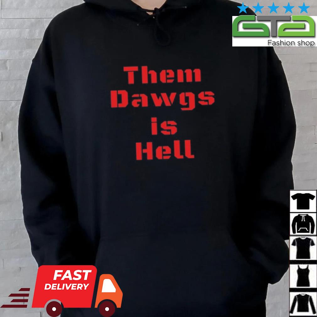 Them Dawgs Is Hell Shirt Hoodie