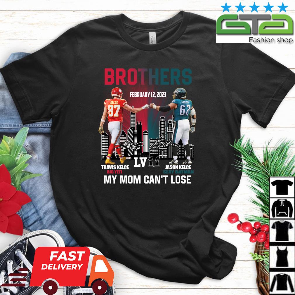 2023 Brothers Travis Kelce And Jason Kelce My Mom Can't Lose Super Bowl LVII Signatures shirt