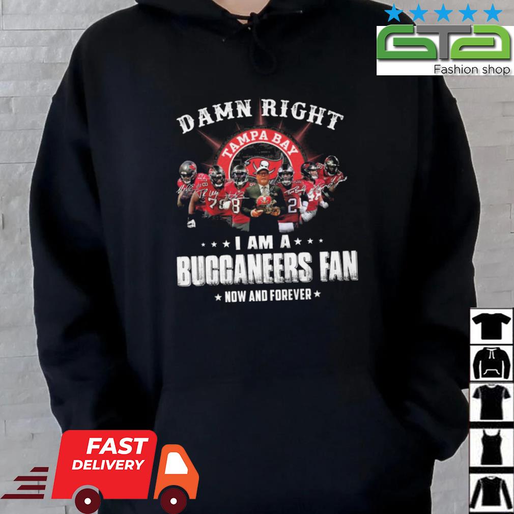 2023 Damn Right I Am A Tampa Bay Buccaneers Fan Now And Forever Signatures s Hoodie