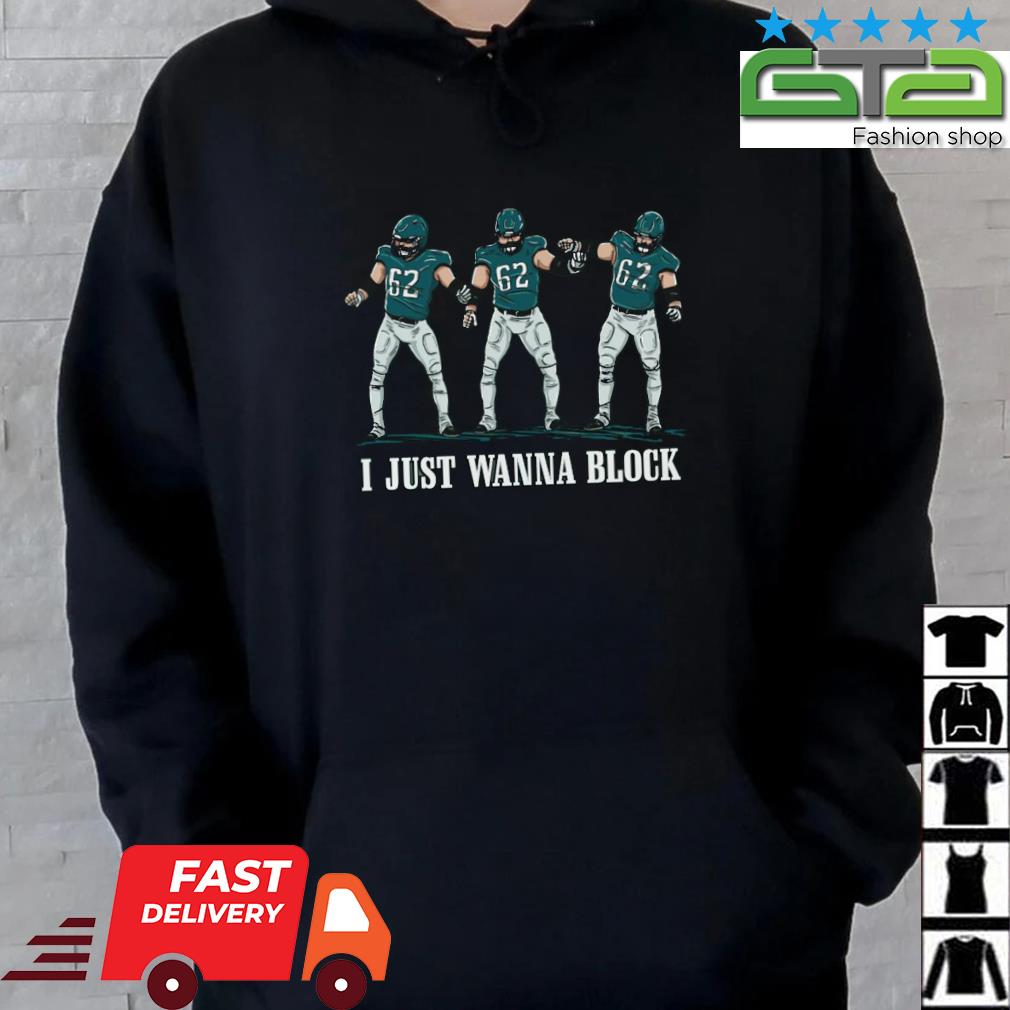 2023 I Just Wanna Block Philadelphia Eagles Shirt, hoodie, sweater, long  sleeve and tank top