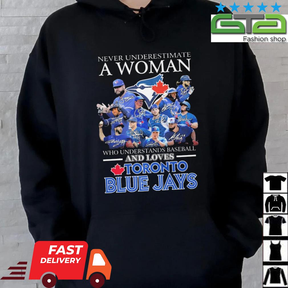 Never underestimate a woman who understands baseball and loves toronto blue  jays signatures 2023 shirt, hoodie, sweater, long sleeve and tank top