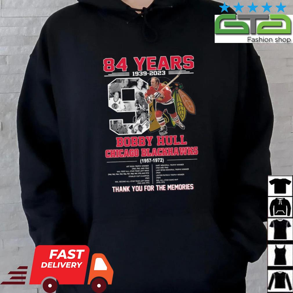 84 Years 1939 – 2023 Bobby Hull Chicago Blackhawks 1957 – 1972 Thank You For The Memories Signature Shirt Hoodie