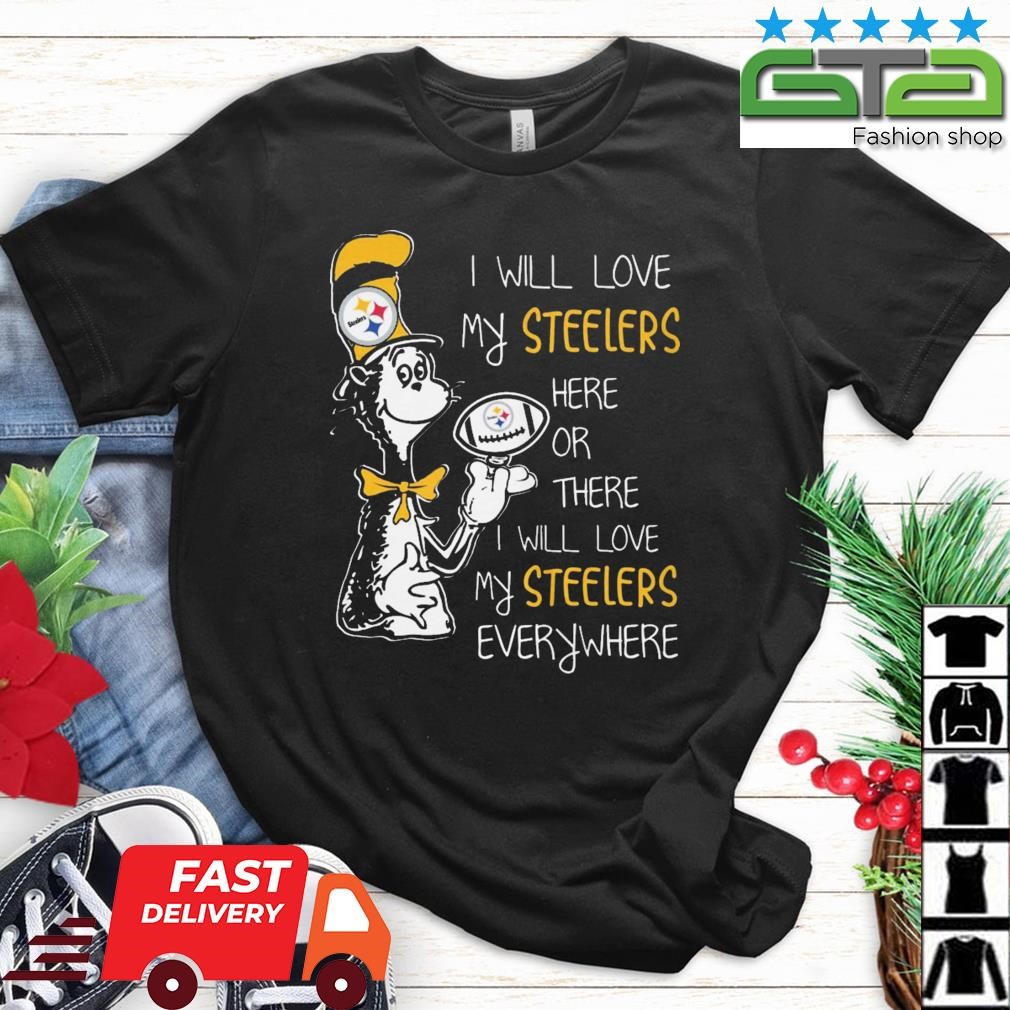 Dr Seuss I will love my Steelers here or there I will love my