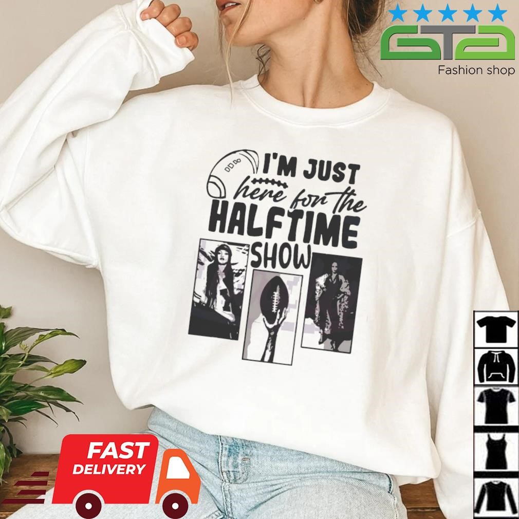 I'm Just Here For The Halftime Show Super Bowl LVII Shirt, hoodie,  sweatshirt and tank top