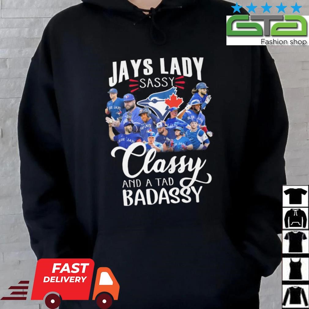 Toronto Blue Jays lady sassy classy and a tad badassy shirt, hoodie,  sweater, long sleeve and tank top