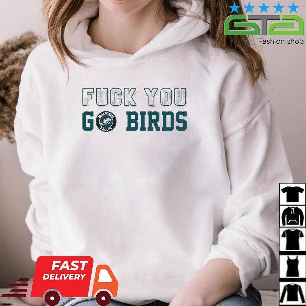 Philadelphia Eagles Fuck You Go Birds Shirt, hoodie, sweater, long sleeve  and tank top