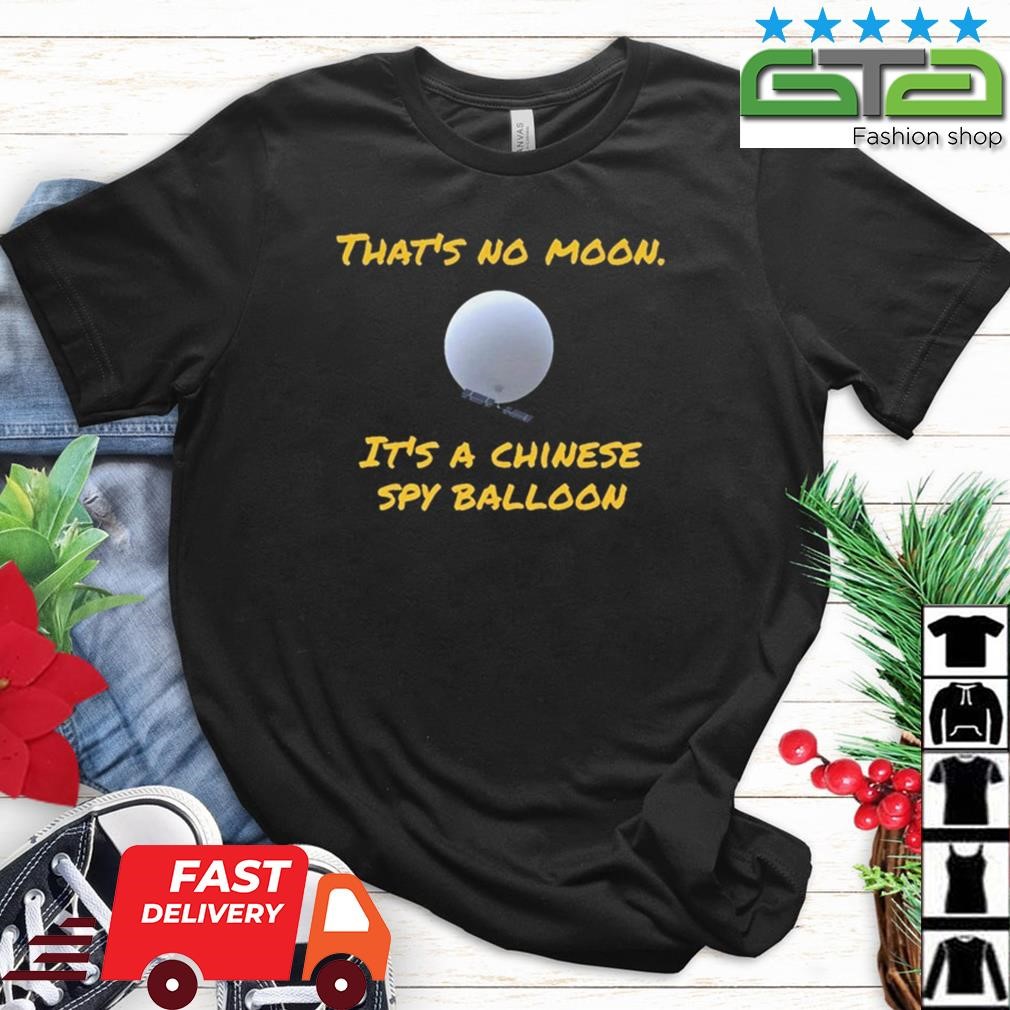 That's No Moon It's A Chinese Spy Balloon Shirt