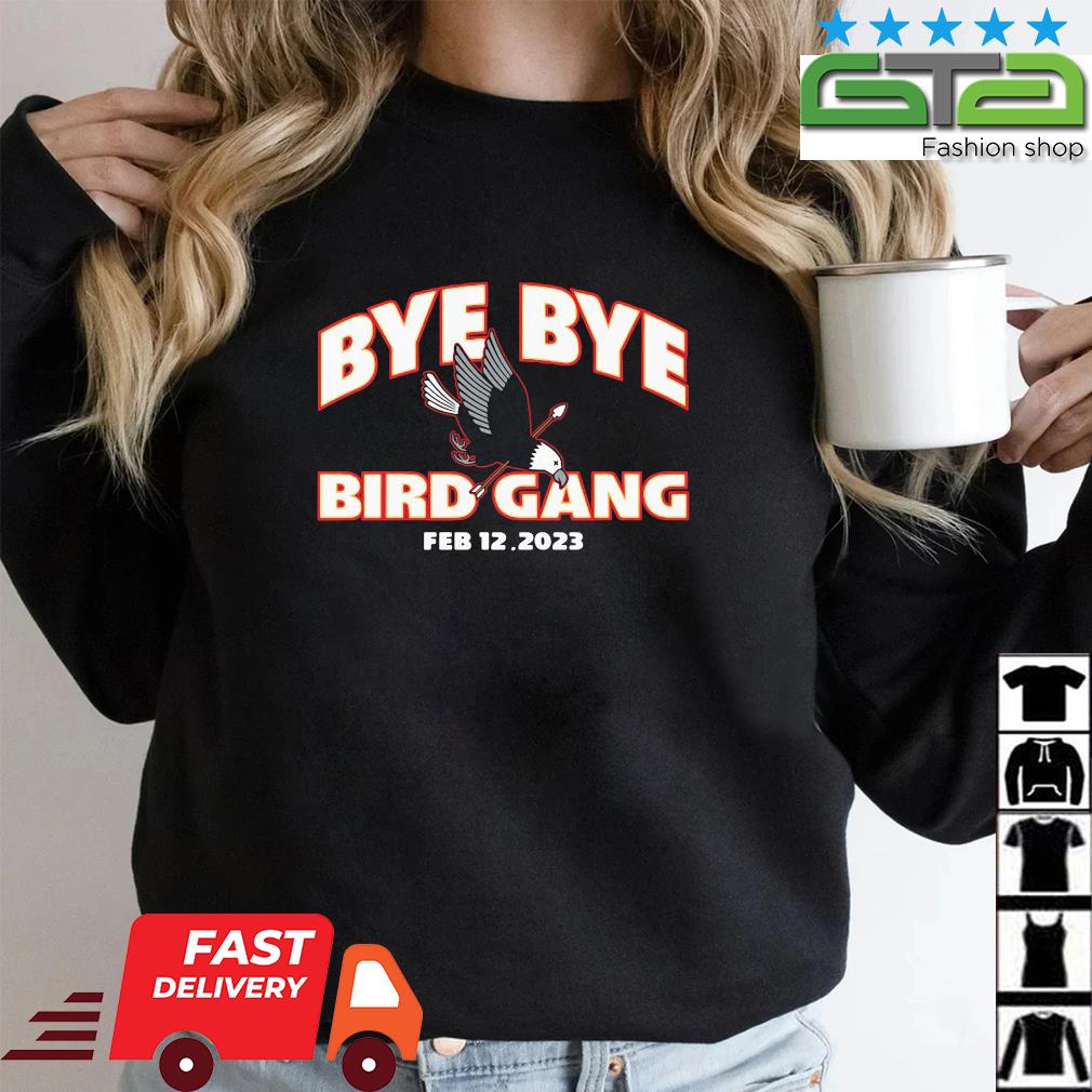 Official Philadelphia eagles bye bye bird gang feb 12 2023 T-shirt, hoodie,  tank top, sweater and long sleeve t-shirt