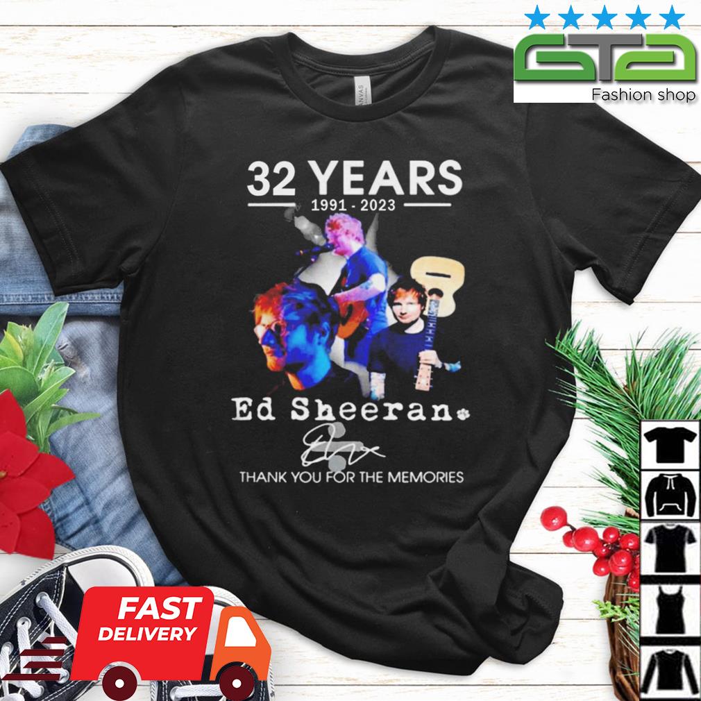 Ed Sheeran 32 Years 1991 2023 Signature Thank You For The Memories Shirt