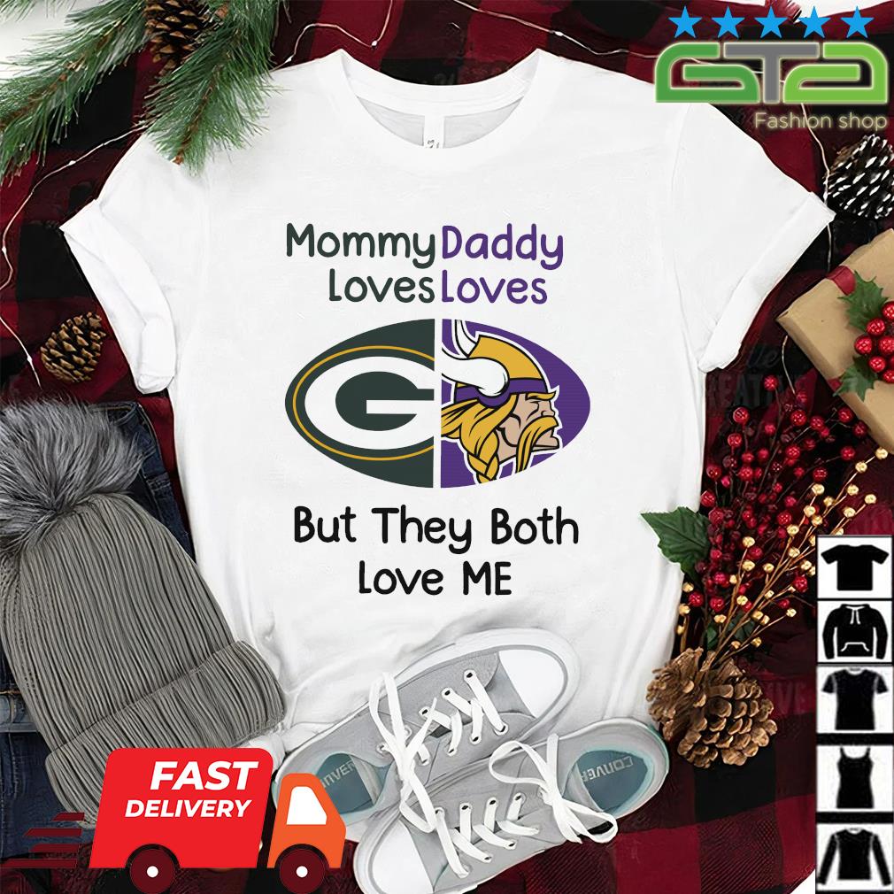 Green Bay Packers Vs Minnesota Vikings Mommy Daddy Loves Loves But They  Both Love Me shirt, hoodie, sweater, long sleeve and tank top