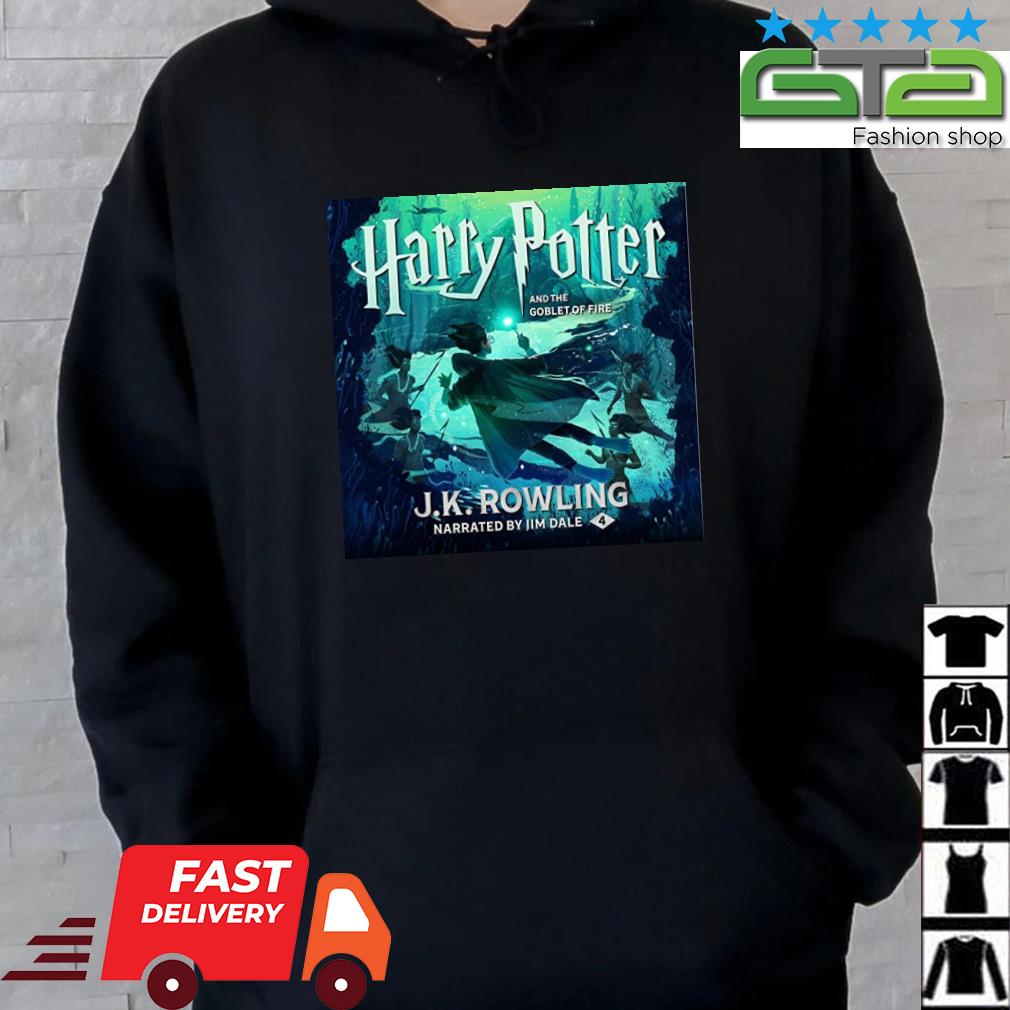 Harry Potter And The Goblet Of Fire J K Rowling Narrated By Jim Dale 4 Shirt Hoodie