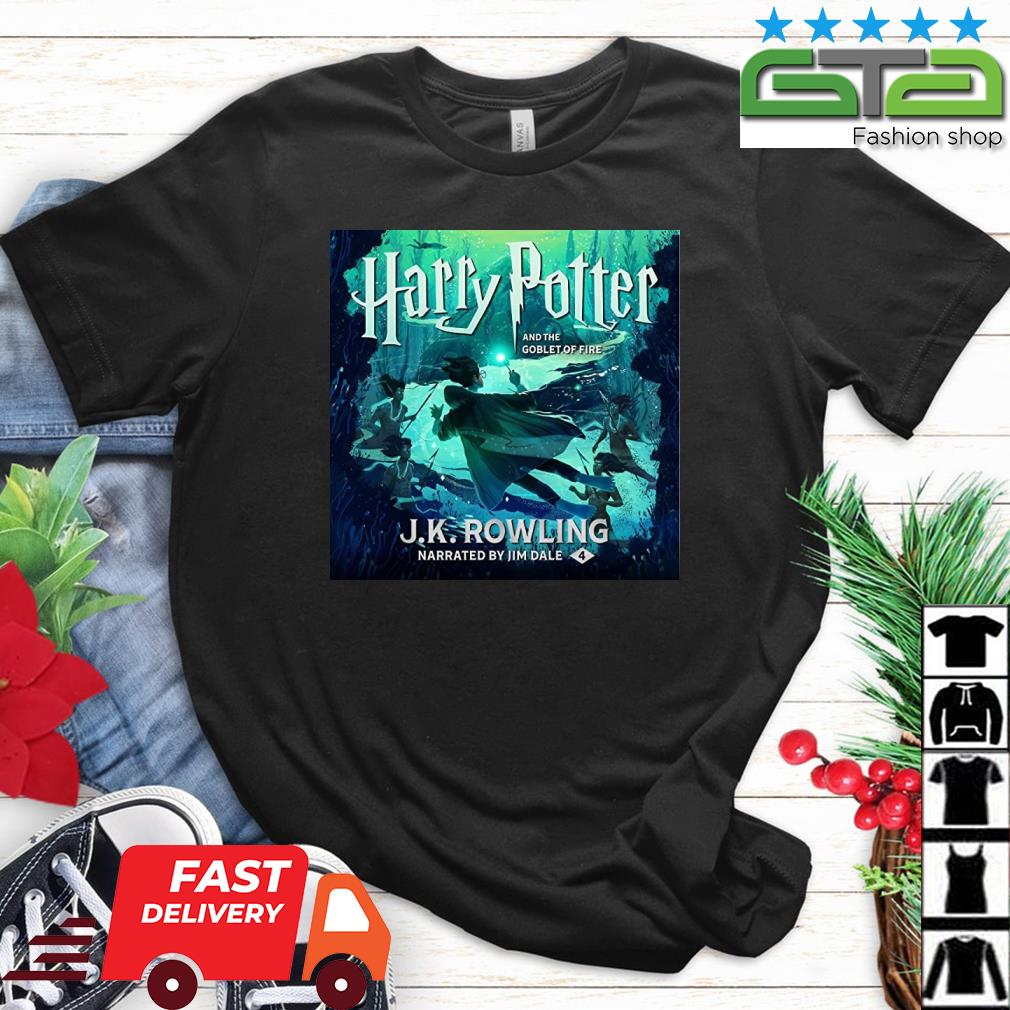 Harry Potter And The Goblet Of Fire J K Rowling Narrated By Jim Dale 4 Shirt