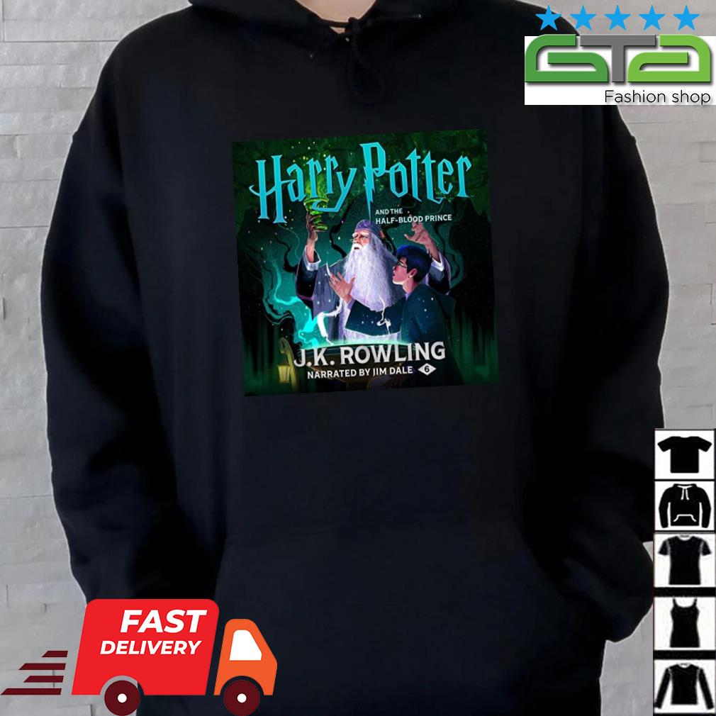 Harry Potter And The Half-Blood Preince J K Rowling Narrated By Jim Dale 6 Shirt Hoodie