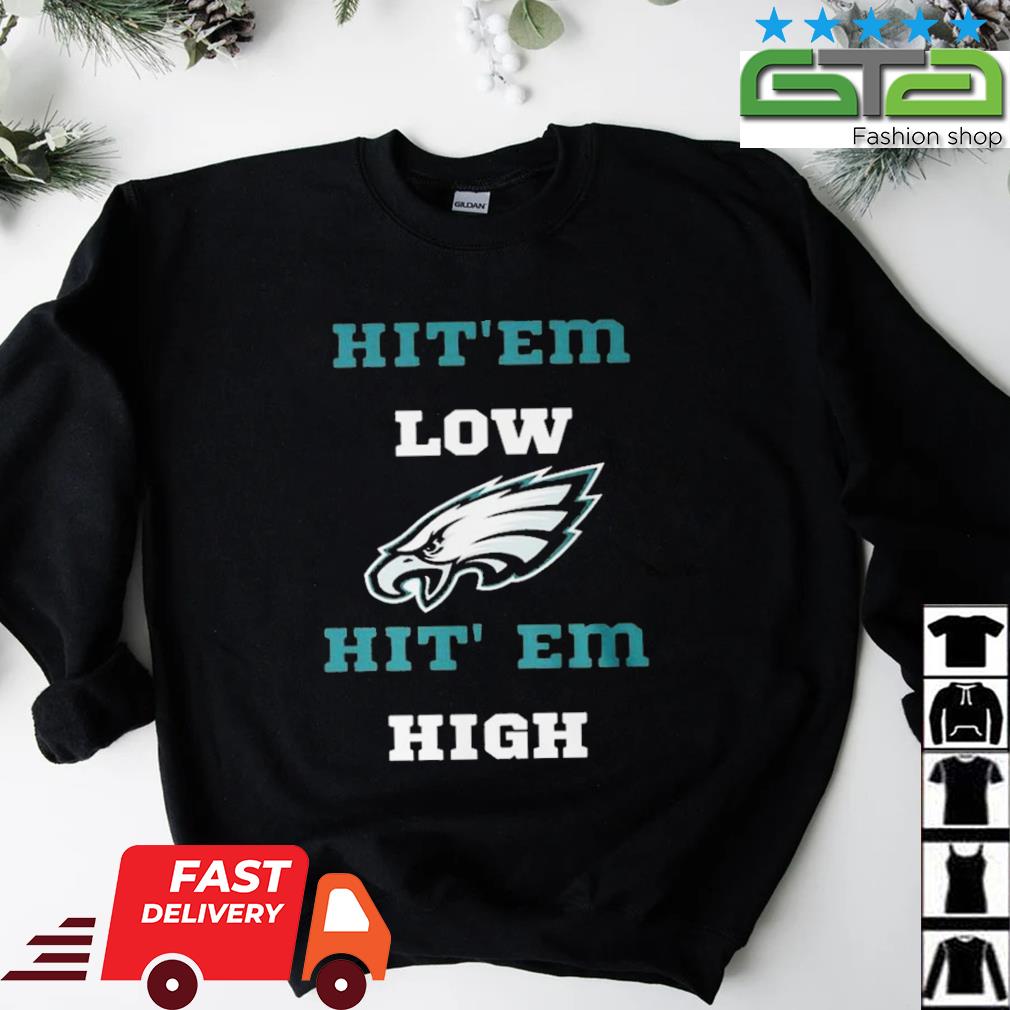 Hit Em Low Hit Em High Go Eagles Philadelphia Eagles T-Shirt