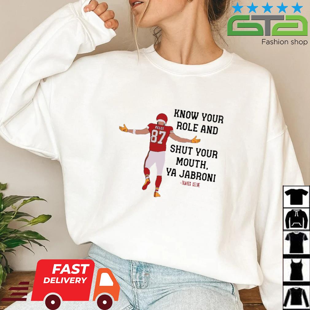 Kc Chiefs Kelce Quote Know Your Role And Shut Your Mouth Shirt Longsleeve