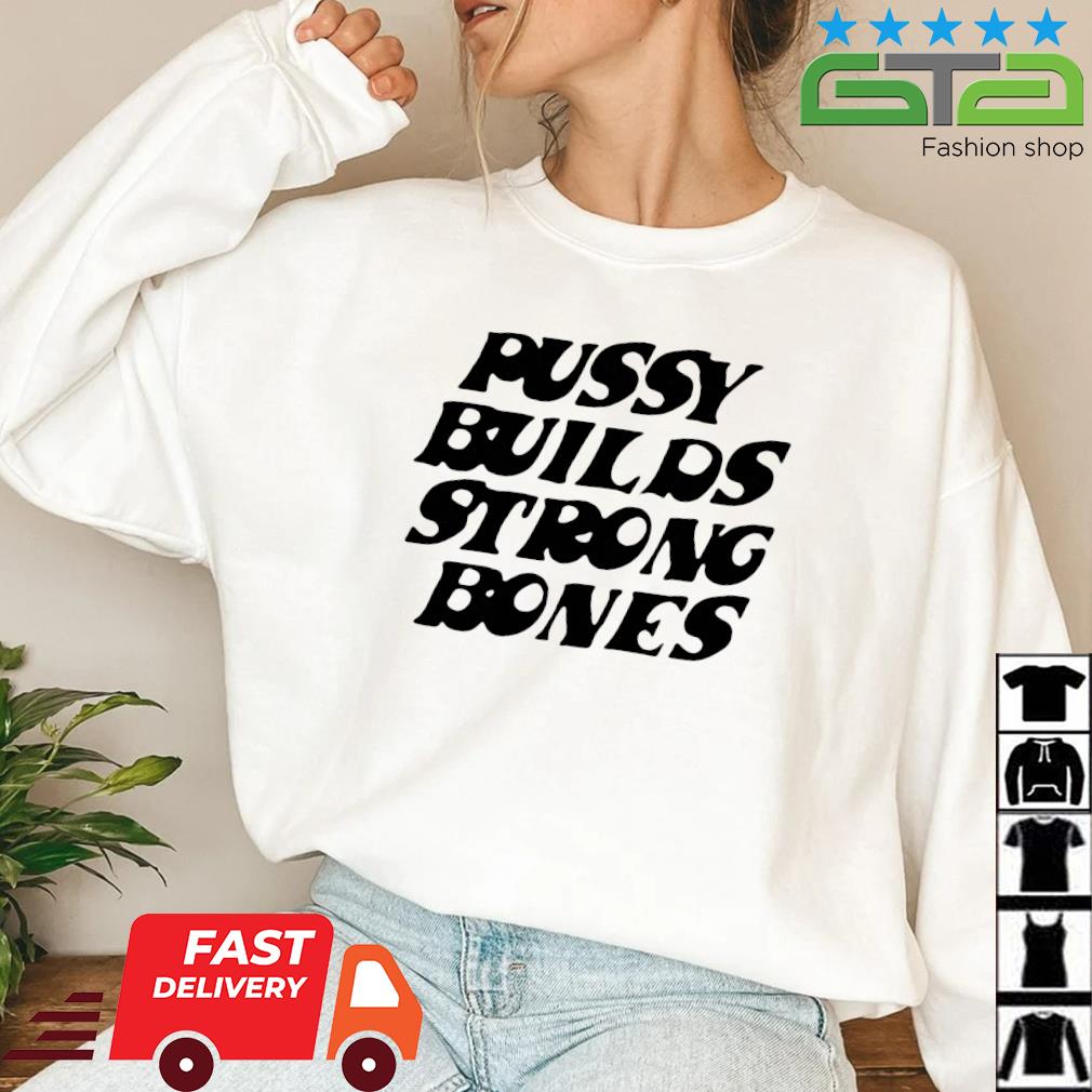 Pussy Builds Strong Bones Shirt