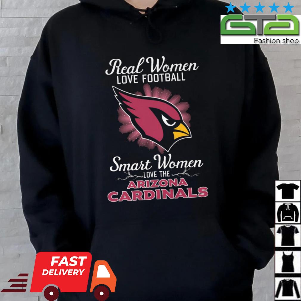 Official real women love Football smart women love the Arizona cardinals  shirt, hoodie, sweatshirt for men and women