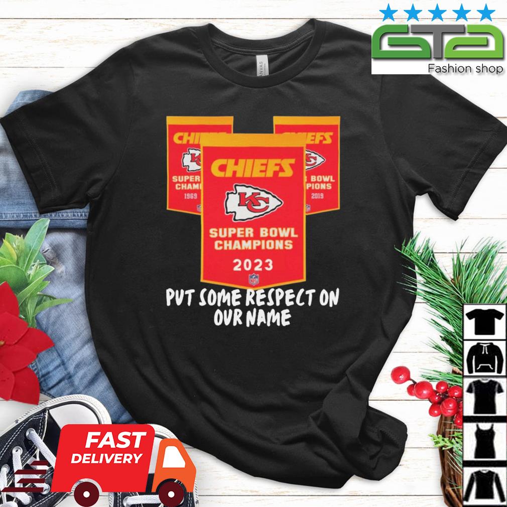 Super Bowl Champions Kansas City Chiefs Put Some Respect On Our Name Shirt