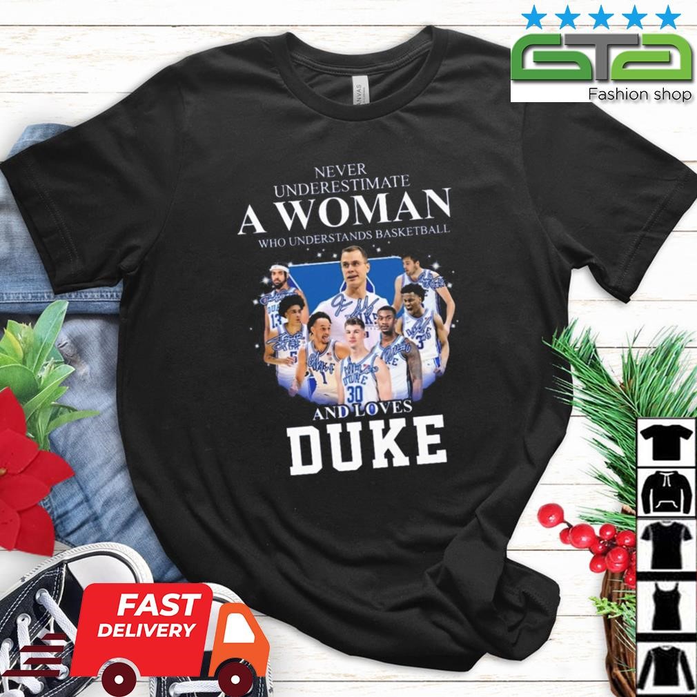 Never Underestimate A Woman Who Understands Basketball 13 30 And Loves Duke Shirt
