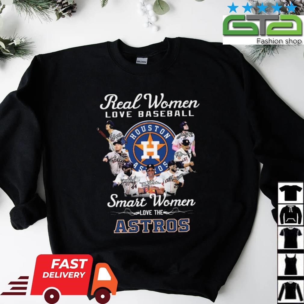 Real Women Love Baseball Smart Women Love The Houston Astros Signatures  2022 Shirt, hoodie, sweater, long sleeve and tank top