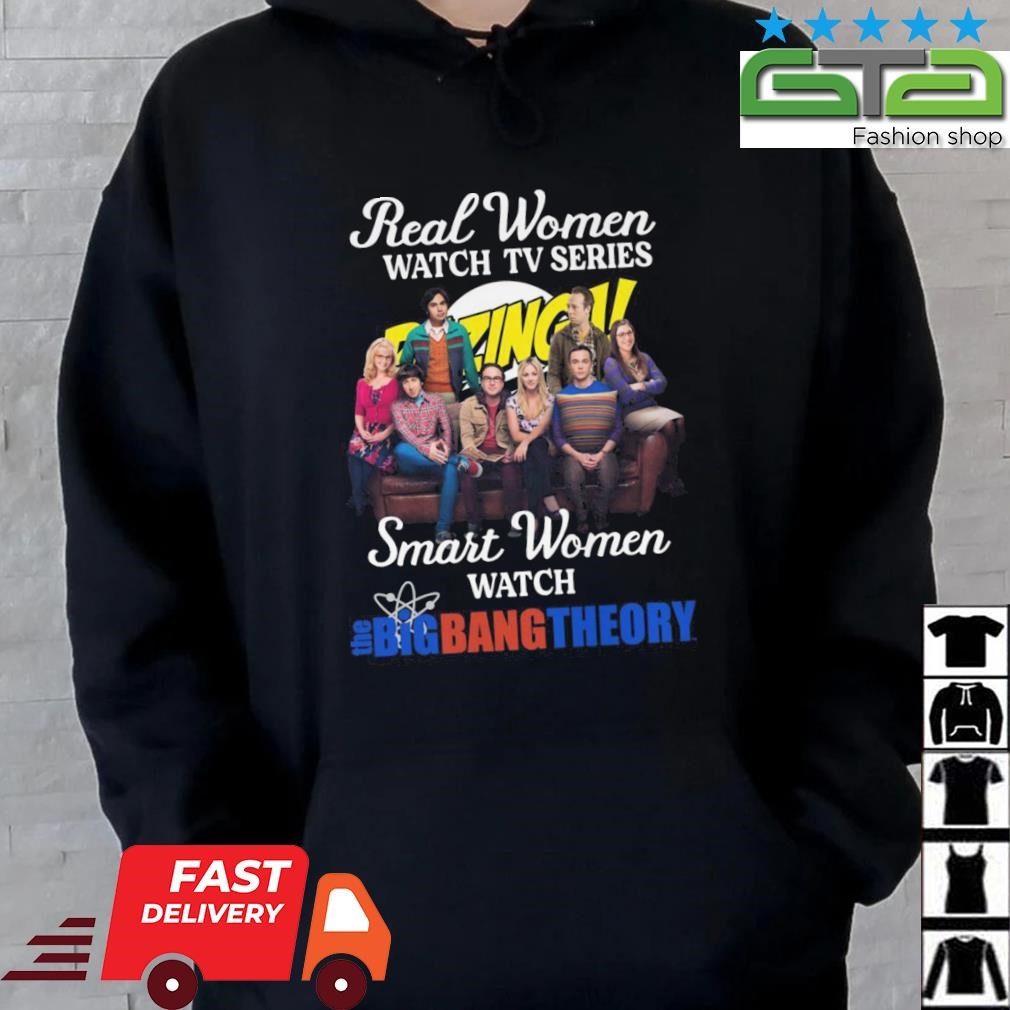 Real Women Watch Tv Series Smart Women Watch The Big Bang Theory shirt Hoodie.jpg
