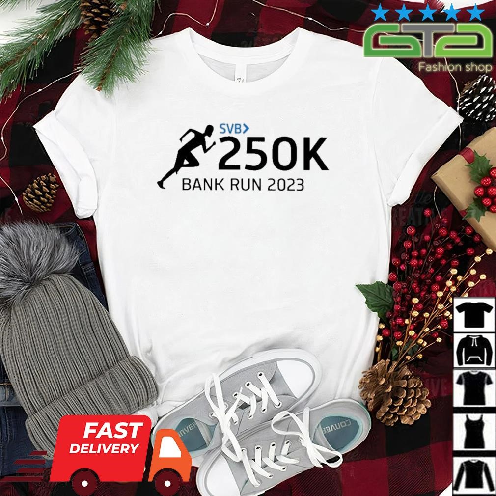 Svb 250K Bank Run 2023 Shirt Shirt.jpg