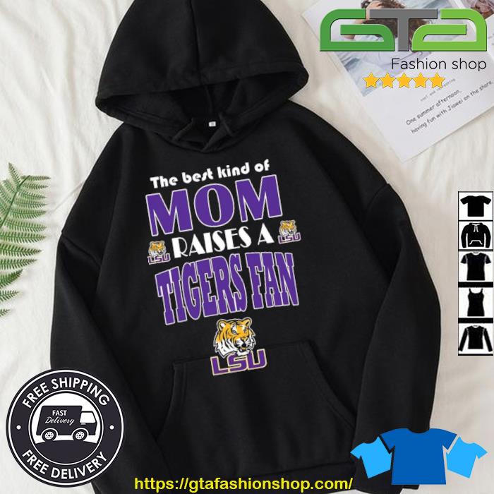 Best Kind Of Mom Raise A Fan LSU Tigers Shirt Hoodie