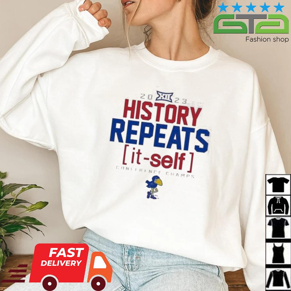 Original kansas Jayhawks 2023 Big 12 Champions History Repeats Conference Champs  shirt, hoodie, sweater, long sleeve and tank top