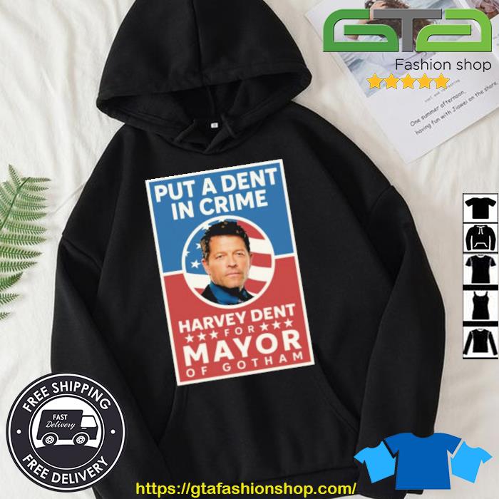 Put A Dent In Crime Harvey Dent For Mayor Of Gotham Shirt Hoodie