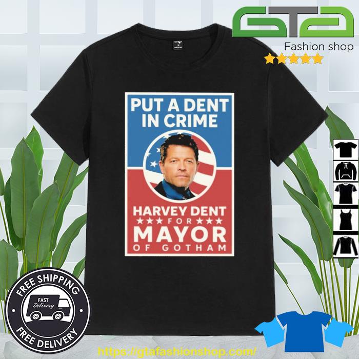 Put A Dent In Crime Harvey Dent For Mayor Of Gotham Shirt