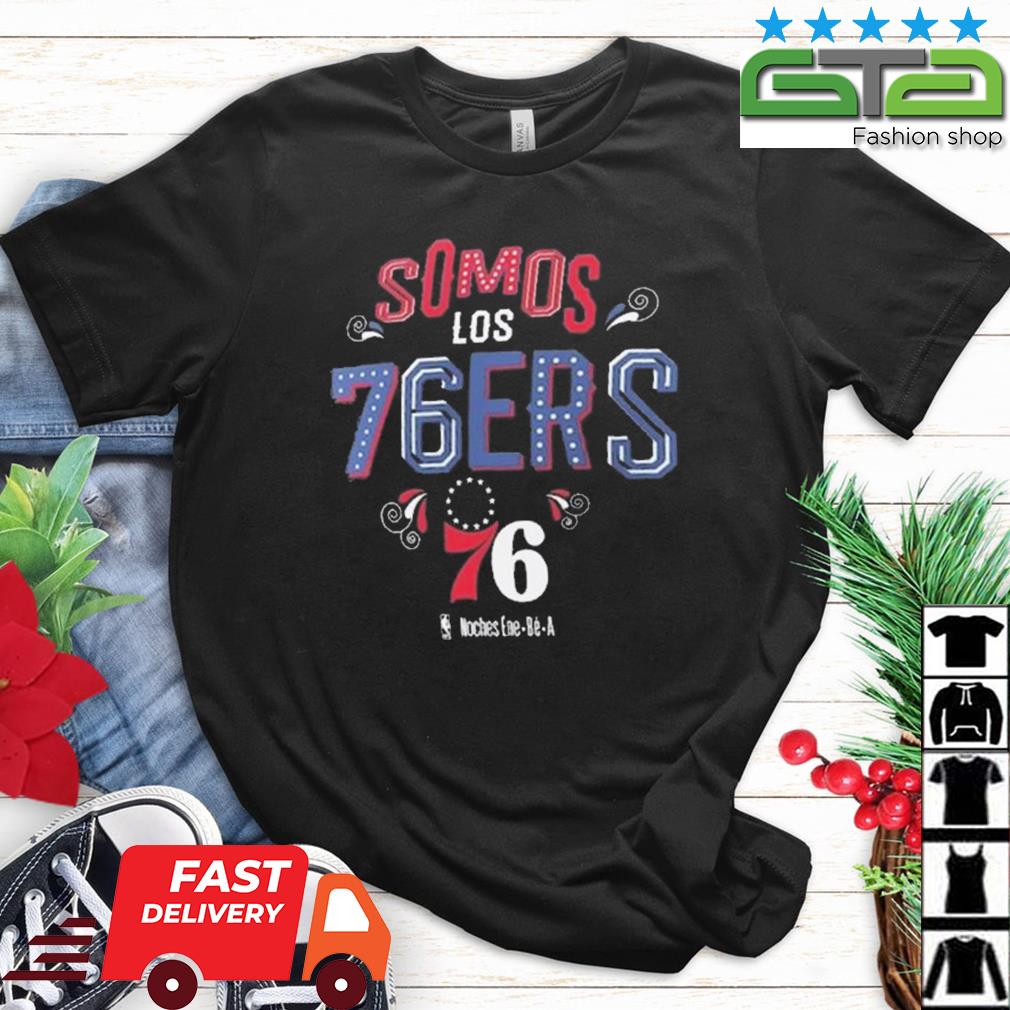 Philadelphia 76ers Somos Los 76ers Noches Ene be A 2023 shirt, hoodie,  sweater, long sleeve and tank top