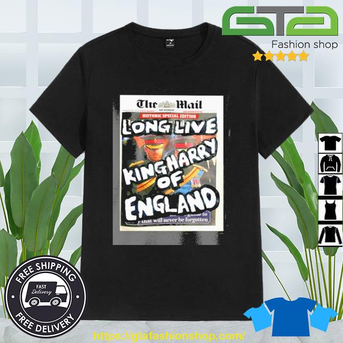 The Mail Long Live King Harry Of England Shirt