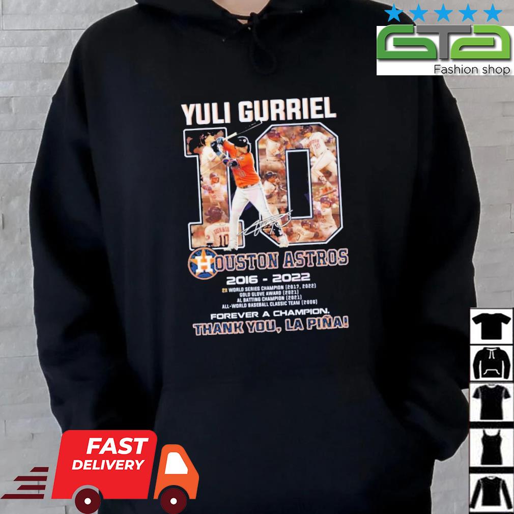 Yuli Gurriel 10 Houston Astros 2016 – 2022 Forever A Champion Thank You  Lapina Signature Shirt, hoodie, sweater, long sleeve and tank top