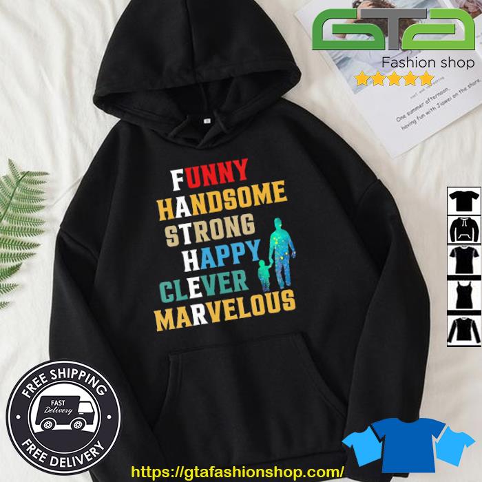Father's day Funny Handsome Strong Happy Clever Marvelous Shirt Hoodie