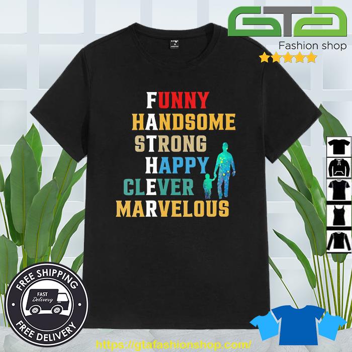 Father's day Funny Handsome Strong Happy Clever Marvelous Shirt