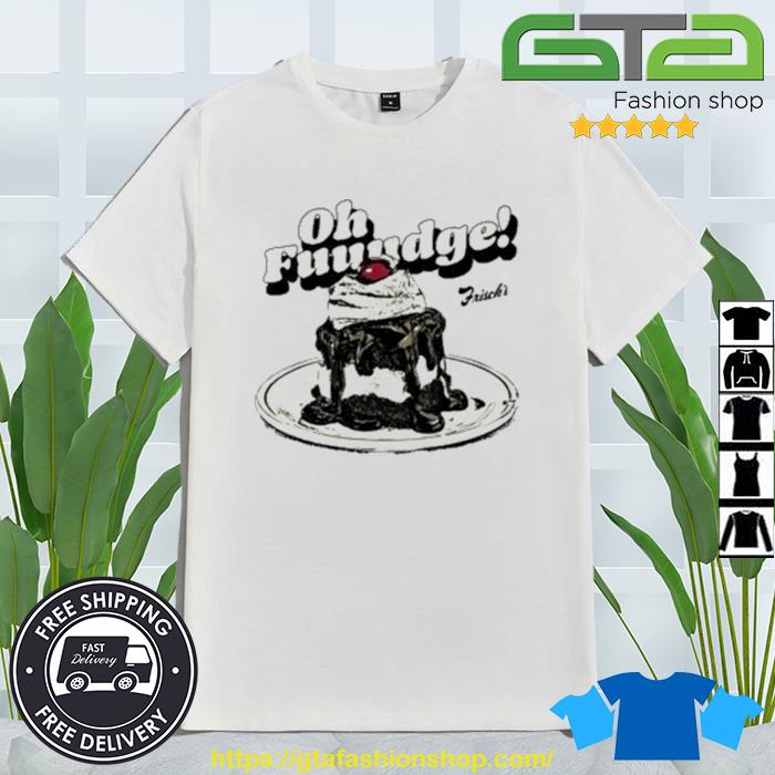 Frisch's Oh Fudge Shirt