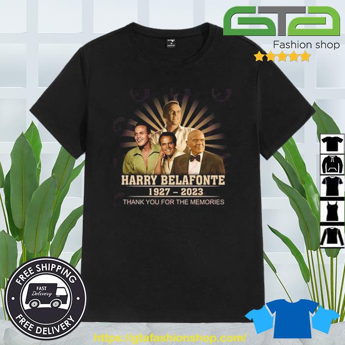 Harry Belafonte 1927 – 2023 Thank You For The Memories Shirt