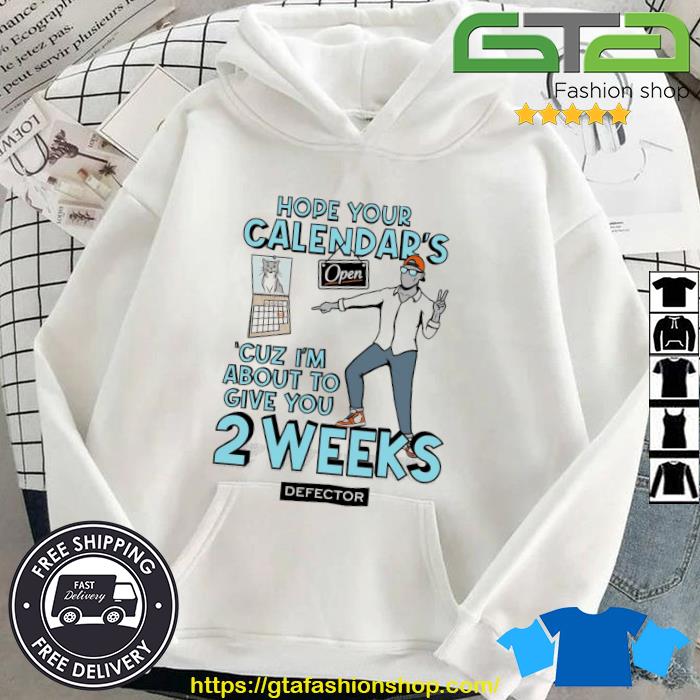 Hope Your Calendar's 'cuz I'm About To Give You 2 Weeks Defector Art Shirt Hoodie